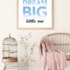 Dream BIG, little one